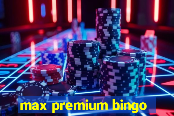 max premium bingo